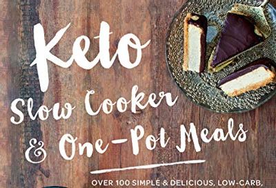 Keto Slow Cooker & One-Pot Meals: Over 100 Simple & Delicious Low-Carb, Paleo and Primal Recipes for Weight Loss and Better Health (Volume 4) $5.8 (Reg $32.99)