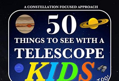 50 Things To See With A Telescope - Kids: A Constellation Focused Approach $14.6 (Reg $21.95)