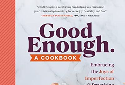 Good Enough: A Cookbook: Embracing the Joys of Imperfection and Practicing Self-Care in the Kitchen $13.1 (Reg $24.95)