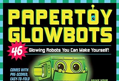 Papertoy Glowbots: 46 Glowing Robots You Can Make Yourself! $12.9 (Reg $29.95)