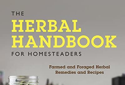 The Herbal Handbook for Homesteaders: Farmed and Foraged Herbal Remedies and Recipes $24.55 (Reg $35.99)
