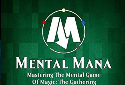 Mental Mana - Mastering The Mental Game Of Magic: The Gathering $13 (Reg $32.74)