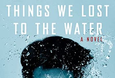 Things We Lost to the Water: A novel $16.1 (Reg $35.95)