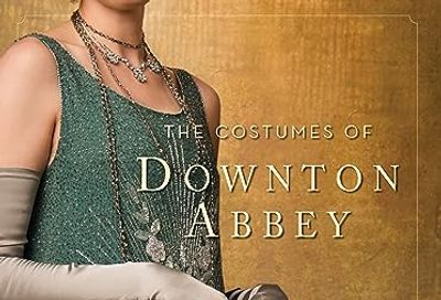 The Costumes of Downton Abbey $53.2 (Reg $80.00)