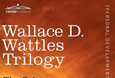 Wallace D. Wattles Trilogy: The Science of Being Well, the Science of Getting Rich & the Science of Being Great $23.54 (Reg $36.49)