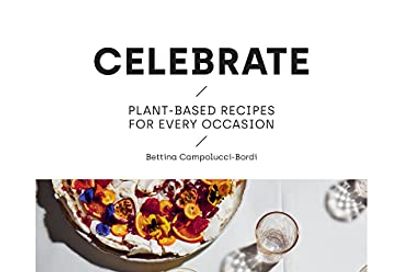 Celebrate: Plant Based Recipes for Every Occasion $10 (Reg $44.99)