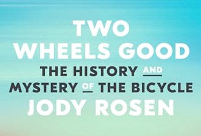 Two Wheels Good: The History and Mystery of the Bicycle $25.8 (Reg $38.99)