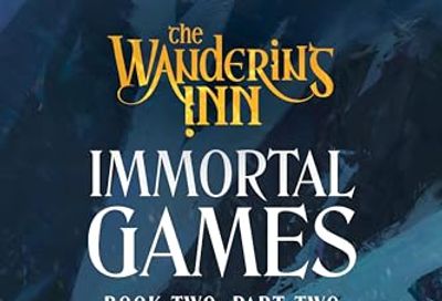 Immortal Games: Book Two, Part Two of The Wandering Inn Series