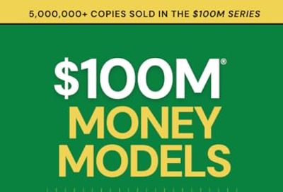 $100M Money Models: How To Make Money