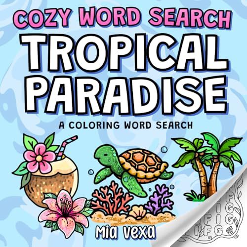 Cozy Word Search: Tropical Paradise: A Comfy & Cute Colouring Word Search Puzzle for Adults, Teens and Kids