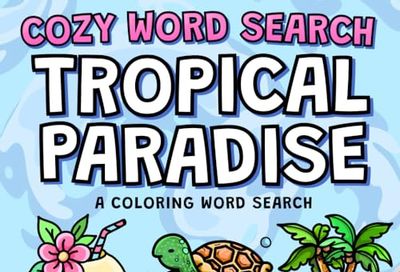 Cozy Word Search: Tropical Paradise: A Comfy & Cute Colouring Word Search Puzzle for Adults, Teens and Kids