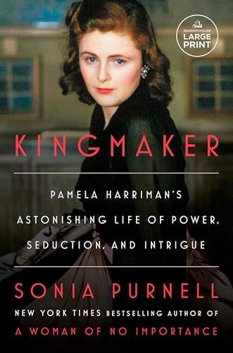 Kingmaker: Pamela Harriman's Astonishing Life of Power, Seduction, and Intrigue