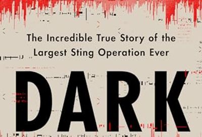 Dark Wire: The Incredible True Story of the Largest Sting Operation Ever