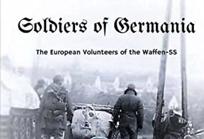 Soldiers of Germania - The European volunteers of the Waffen SS
