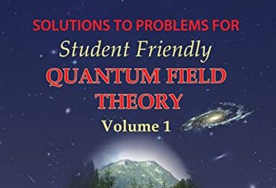 Solutions to Problems for Student Friendly Quantum Field Theory: Volume 1