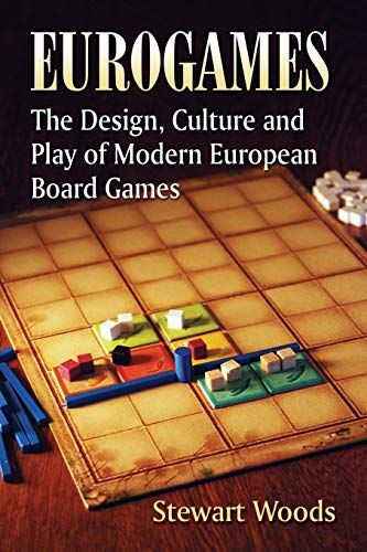 Eurogames: The Design, Culture and Play of Modern European Board Games Eurogames: The Design, Culture and Play of Modern European Board Games