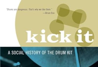 Kick It: A Social History of the Drum Kit