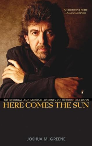 Here Comes the Sun: The Spiritual and Musical Journey of George Harrison Here Comes the Sun: The Spiritual and Musical Journey of George Harrison