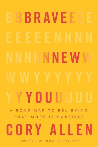 Brave New You: A Road Map to Believing That More Is Possible Brave New You: A Road Map to Believing That More Is Possible
