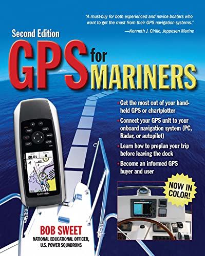 GPS for Mariners, 2nd Edition: A Guide for the Recreational Boater GPS for Mariners, 2nd Edition: A Guide for the Recreational Boater