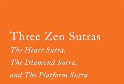 Three Zen Sutras: The Heart Sutra, The Diamond Sutra, and The Platform Sutra