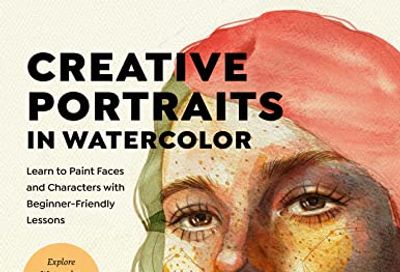 Creative Portraits in Watercolor: Learn to Paint Faces and Characters with Beginner-Friendly Lessons - Explore Watercolor, Ink, Gouache, and More