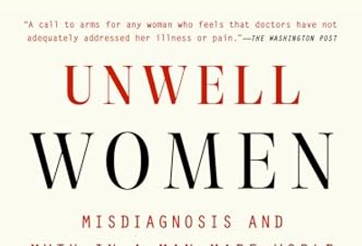 Unwell Women: Misdiagnosis and Myth in a Man-Made World