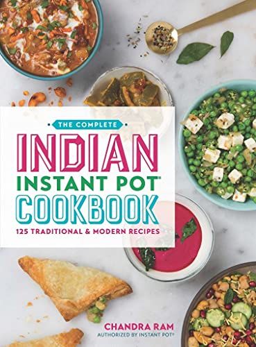 The Complete Indian Instant Pot Cookbook: 130 Traditional and Modern Recipes The Complete Indian Instant Pot Cookbook: 130 Traditional and Modern Recipes