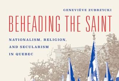 Beheading the Saint: Nationalism, Religion, and Secularism in Quebec
