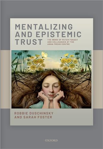 Mentalising and Epistemic Trust: The work of Peter Fonagy and colleagues at the Anna Freud Centre Mentalising and Epistemic Trust: The work of Peter Fonagy and colleagues at the Anna Freud Centre