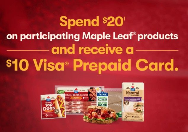 Get a $10 Visa Prepaid card when you spend $20 on participating Maple Leaf products Get a $10 Visa Prepaid card when you spend $20 on participating Maple Leaf products