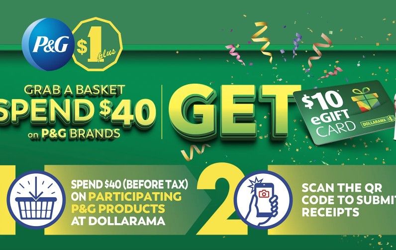 Get a $10 Dollarama gift card when you spend $40 on P&G products, valid at Dollarama stores only Get a $10 Dollarama gift card when you spend $40 on P&G products, valid at Dollarama stores only