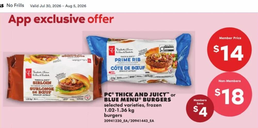 No Frills: PC Thick and Juicy Burgers 1.02 - 1.36 kg $14.00 + 2500 PCO Points for Members (July 30 - August 5)