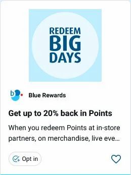 Blue Rewards: Redeem Big Days. Get up to 20% back in Points (Aug 27 - Sept 9) Blue Rewards: Redeem Big Days. Get up to 20% back in Points (Aug 27 - Sept 9)
