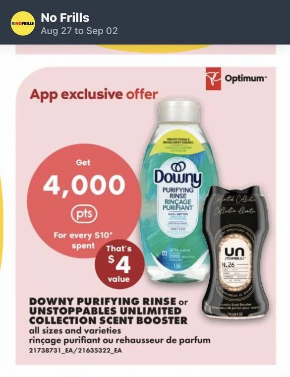 No Frills: Downy Unstoppables Unlimited Scent Booster 303g for $3.99 (PM) + Buy 3 Get 4K PCO Pts No Frills: Downy Unstoppables Unlimited Scent Booster 303g for $3.99 (PM) + Buy 3 Get 4K PCO Pts