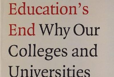 Education's End: Why Our Colleges and Universities Have Given Up on the Meaning of Life