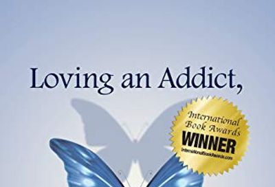 Loving an Addict, Loving Yourself: The Top 10 Survival Tips for Loving Someone with an Addiction