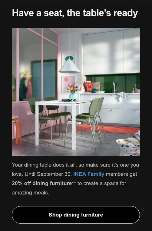 IKEA: Family members - Until September 30, 2026 - 20% off dining IKEA: Family members - Until September 30, 2026 - 20% off dining