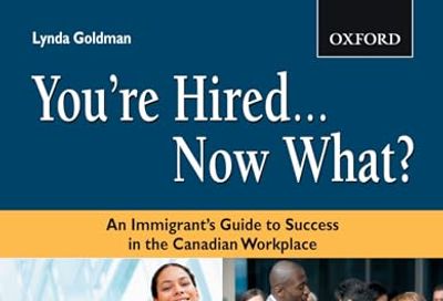 You're Hired...Now What?: An Immigrant's Guide to Success in the Canadian Workplace