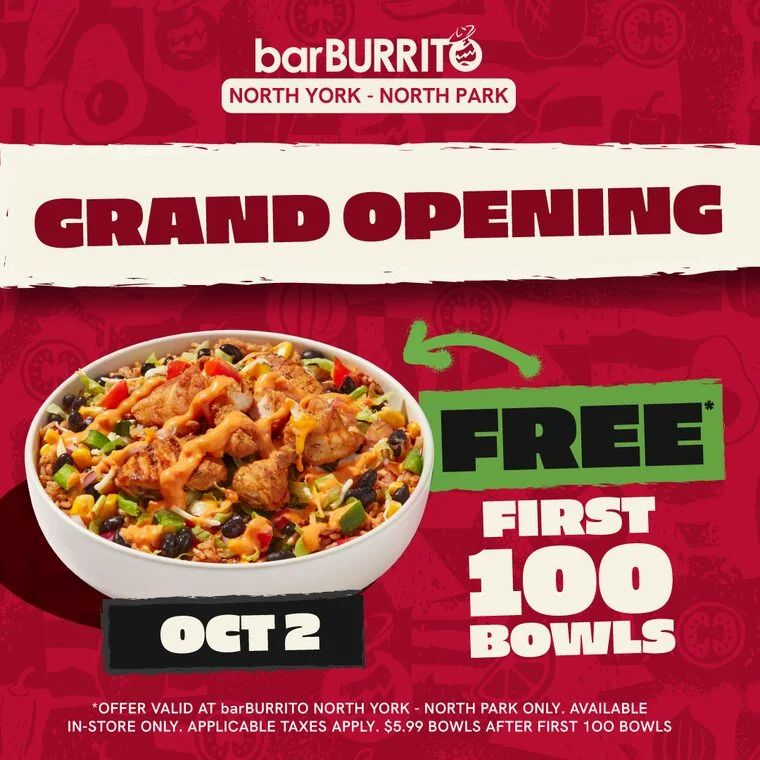 BarBurrito: TO Lawrence & Keele grand opening $5.99 bowl (free 1st 100) Friday October 2 BarBurrito: TO Lawrence & Keele grand opening $5.99 bowl (free 1st 100) Friday October 2