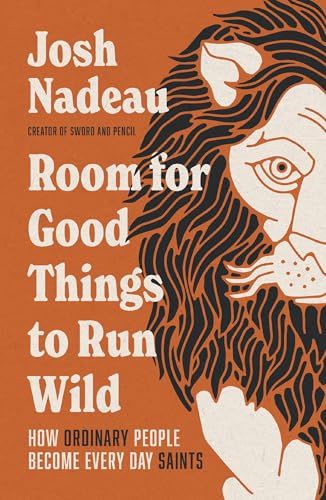 Room for Good Things to Run Wild: How Ordinary People Become Every Day Saints Room for Good Things to Run Wild: How Ordinary People Become Every Day Saints