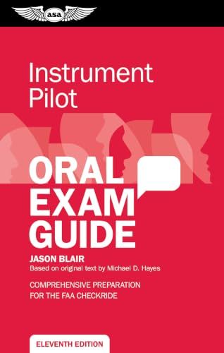 Instrument Pilot Oral Exam Guide: Comprehensive preparation for the FAA checkride Instrument Pilot Oral Exam Guide: Comprehensive preparation for the FAA checkride