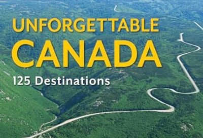 Unforgettable Canada: 125 Destinations