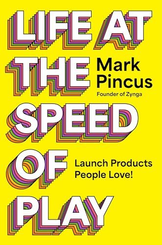 Life at the Speed of Play: Launch Products People Love! ― A Hands-On Guide from the Founder of Zynga Life at the Speed of Play: Launch Products People Love! ― A Hands-On Guide from the Founder of Zynga