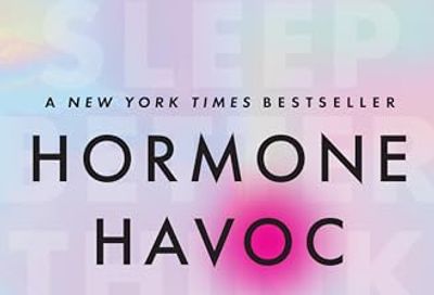 Hormone Havoc: A Science-Backed Protocol for Perimenopause and Menopause: Sleep Better. Think Better. Feel Better. – The Essential Doctor's Guide to Gut Health and Hormone Balance