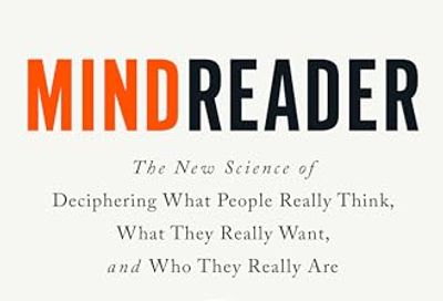 Mindreader: The New Science of Deciphering What People Really Think, What They Really Want, and Who They Really Are